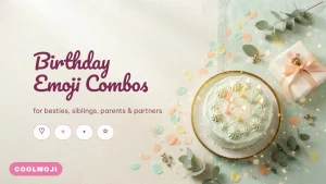 Birthday Emoji Combos for Friends, Family and Partners (227 Sets)
